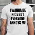 I Wanna Be Nice But Everyone Annoys Me Introvert Unisex Jersey T-Shirt I Wanna Be Nice But Everyone Annoys Me Introvert Unisex Jersey T-Shirt