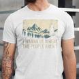 I Wanna Be Where The People Arent Hiking Camping Introvert Unisex Jersey T-Shirt