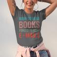 Born To Read Books Forced To Read Emails Reading Bookish Unisex Jersey T-Shirt