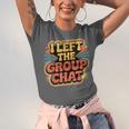 I Left The Group Chat Introvert Peace Tired Talk Alone Unisex Jersey T-Shirt