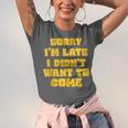 SORRY I'M LATE I DIDN'T WANT TO COME FUNNY INTROVERT PRESENT Unisex Jersey T-Shirt SORRY I'M LATE I DIDN'T WANT TO COME FUNNY INTROVERT PRESENT Unisex Jersey T-Shirt
