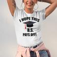 I Hope This BS Pays Off College Graduation Unisex Jersey T-Shirt