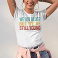 We Got Older But We’Re Still Young Nostalgia Emo Retro Unisex Jersey T-Shirt We Got Older But We’Re Still Young Nostalgia Emo Retro Unisex Jersey T-Shirt
