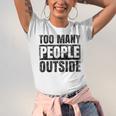 Too Many People Outside Introvert Introverted Shy Shyness Unisex Jersey T-Shirt