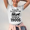 Please Be Patient With Me I'm From The 1900s Dad Joke Saying Unisex Jersey T-Shirt Please Be Patient With Me I'm From The 1900s Dad Joke Saying Unisex Jersey T-Shirt