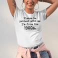 Please Be Patient With Me I'm From The 1900s Nostalgic Unisex Jersey T-Shirt Please Be Patient With Me I'm From The 1900s Nostalgic Unisex Jersey T-Shirt