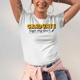 Sign My Shirt Graduate I Sign Sign School Graduation Unisex Jersey T-Shirt