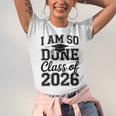 I Am So Done Class Of 2026 Graduation School Graduate Unisex Jersey T-Shirt