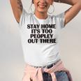 Stay Home It's Too Peopley Out There Sarcastic Introvert Unisex Jersey T-Shirt