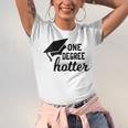 Women's One Degree Hotter College Masters PhD Graduation Party Unisex Jersey T-Shirt