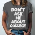 2023 GRADUATION GIFT DON'T ASK ME ABOUT COLLEGE Unisex Jersey T-Shirt