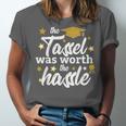 2026 Tassel Graduation The Tassel Was Worth The Hassle Unisex Jersey T-Shirt