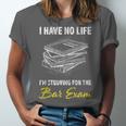 Bar Exam Law School Graduation I Have No Life Unisex Jersey T-Shirt