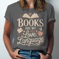 Books Are My Love Language Reader And Book Lover Bookworms Unisex Jersey T-Shirt