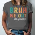 Bruh We Out 6th Graders Sixth Grade Graduation Unisex Jersey T-Shirt