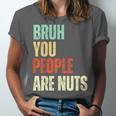 Bruh You People Are Nuts Introvert Saying Mean Unisex Jersey T-Shirt Bruh You People Are Nuts Introvert Saying Mean Unisex Jersey T-Shirt