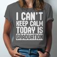 I Can't Keep Calm Today Is Graduation Shirt For Grade 2018 Unisex Jersey T-Shirt