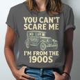 You Can't Scare Me I'm From The 1900s Retro Vintage Car Unisex Jersey T-Shirt You Can't Scare Me I'm From The 1900s Retro Vintage Car Unisex Jersey T-Shirt