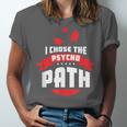 I Chose The Psycho Path School Graduation Unisex Jersey T-Shirt