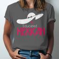 Educated Mexican Graduation Shirt For Women Unisex Jersey T-Shirt