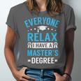 Everyone Relax I Have A Master's Degree Graduation Unisex Jersey T-Shirt