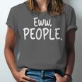 Eww People Cool Introvert And Socially Awkward Person Meme Unisex Jersey T-Shirt