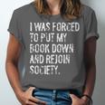 I Was Forced To Put My Book Down Book Worm Reader Unisex Jersey T-Shirt