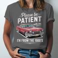 Fun Vintage Car Please Be Patient With Me I'm From The 1900s Unisex Jersey T-Shirt Fun Vintage Car Please Be Patient With Me I'm From The 1900s Unisex Jersey T-Shirt