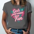 Girls Just Wanna Have Fun Retro 80s Nostalgia Night Out Unisex Jersey T-Shirt