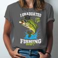 I Graduated Can I Go Fishing Now 2025 Graduation Fisher Unisex Jersey T-Shirt