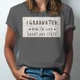 I Graduated Now I'm Like Smart & Stuff Tee Graduation Shirts Unisex Jersey T-Shirt