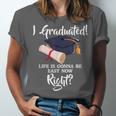 I Graduated Life Is Gonna Be Easy Now Right Graduation Unisex Jersey T-Shirt