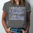 I Graduated Im Like Smart And Stuff Graduation Unisex Jersey T-Shirt