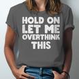 Hold On Let Me Overthink This Anxiety Introvert Unisex Jersey T-Shirt