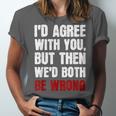 Humor Sarcastic Introvert Quote I'd Agree With You Unisex Jersey T-Shirt