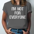 I'm Not For Everyone Humor Joke Sarcastic Introvert Unisex Jersey T-Shirt I'm Not For Everyone Humor Joke Sarcastic Introvert Unisex Jersey T-Shirt