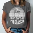 I'm Not Old I'm Classic Nostalgia Humor Unisex Jersey T-Shirt I'm Not Old I'm Classic Nostalgia Humor Unisex Jersey T-Shirt