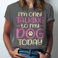 I'm Only Talking To My Dog Today Dog Owner Introvert Unisex Jersey T-Shirt