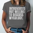 Introverted But Willing To Discuss Mycology Mushroom Unisex Jersey T-Shirt Introverted But Willing To Discuss Mycology Mushroom Unisex Jersey T-Shirt
