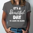 It's a Beautiful Day To Leave Me Alone Introvert Unisex Jersey T-Shirt