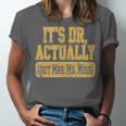 Its Dr Actually PhD Doctorate Graduation Women MD Unisex Jersey T-Shirt