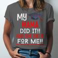 My MAMA Did It And She Did It For Me Graduation Nurse Unisex Jersey T-Shirt