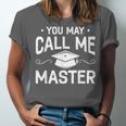 You May Call Me Master Masters Degree Graduation Unisex Jersey T-Shirt