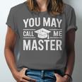 You May Call Me Master For Masters Degree Graduation Unisex Jersey T-Shirt
