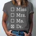 Miss Mrs Ms Dr Shirt Doctorate New Doctor Graduation Unisex Jersey T-Shirt