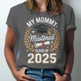 My Mommy Mastered It Class Of 2025 Masters Graduation Outfit Unisex Jersey T-Shirt