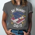 My Mommy Did It Mom Graduation Unisex Jersey T-Shirt