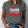 Nacho Average Graduate Shirt Cinco De Mayo Graduation Unisex Jersey T-Shirt