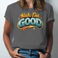 Nah Im Good Sarcastic Quote Introvert Humor Unisex Jersey T-Shirt