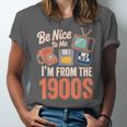 Be Nice To Me I'm From The 1900s Unisex Jersey T-Shirt